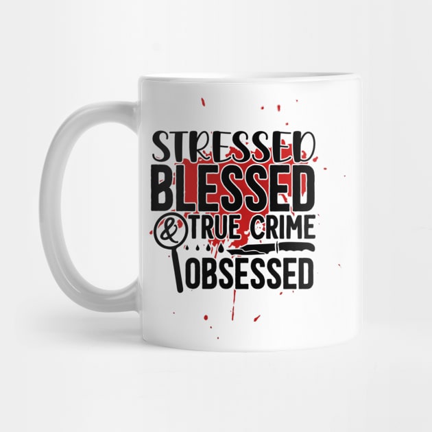 stressed blessed & true crime obsessed by FUNNY LIFE